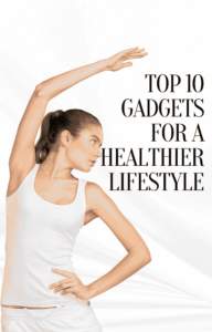 Top 10 Gadgets For A Healthier Lifestyle