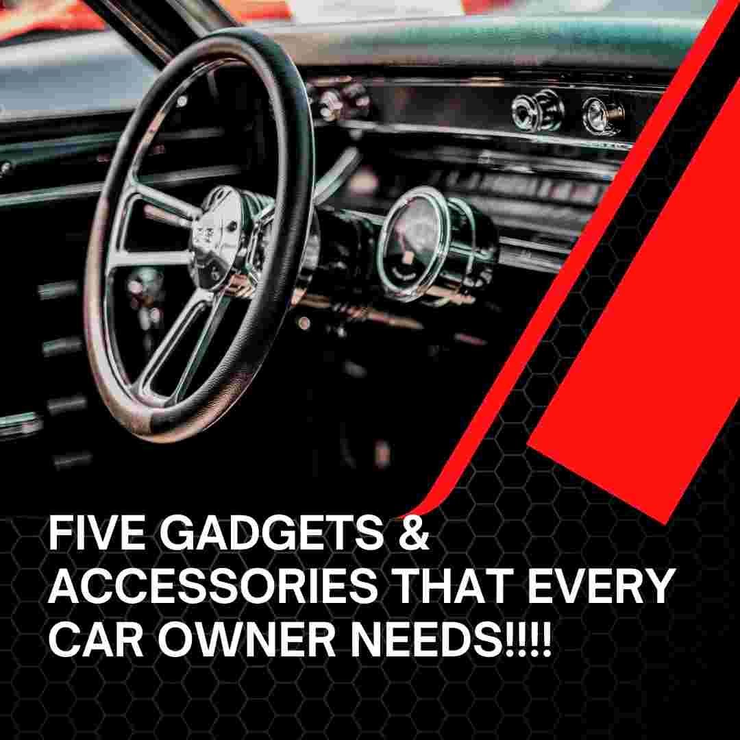 5 Gadgets and Accessories that Every Car Owner need