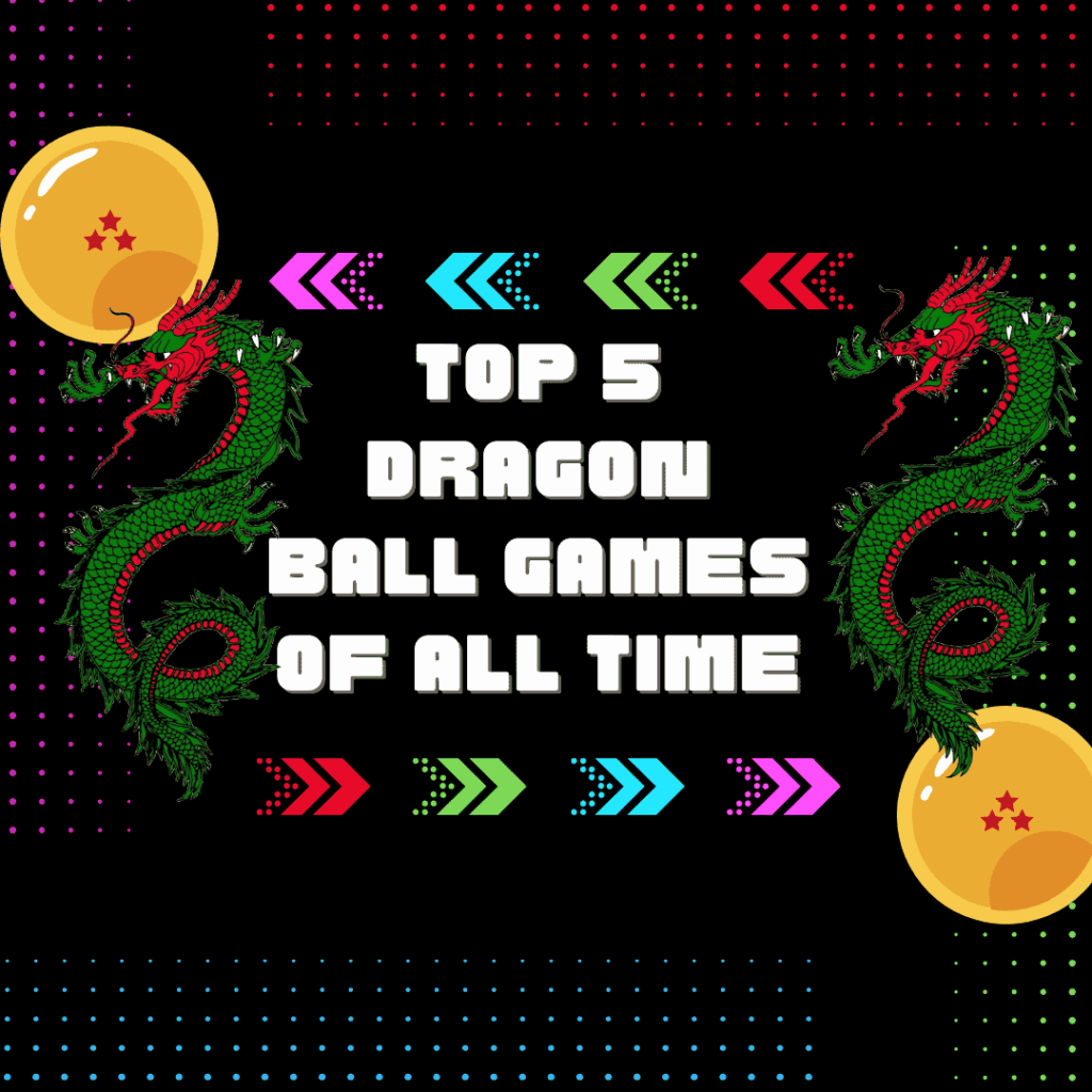 Top 5 Dragon Ball Games of All Time