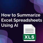 How to Summarize Excel Spreadsheets Using AI